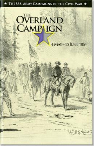 U.S. Army Campaigns of the Civil War: The Overland Campaign, May 4 -June 15, 1864