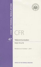 Code of Federal Regulations, Title 47, Telecommunication, PT. 70-79, Revised as of October 1, 2014