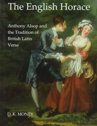 The English Horace: Anthony Alsop and the Tradition of British Latin Verse