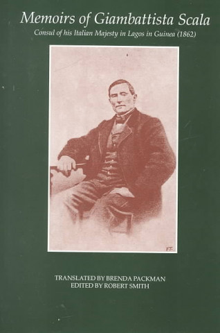 Memoirs of Giambattista Scala: Consul of His Italian Majesty in Lagos in Guinea (1862