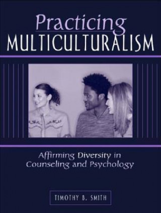 Practicing Multiculturalism: Affirming Diversity in Counseling and Psychology