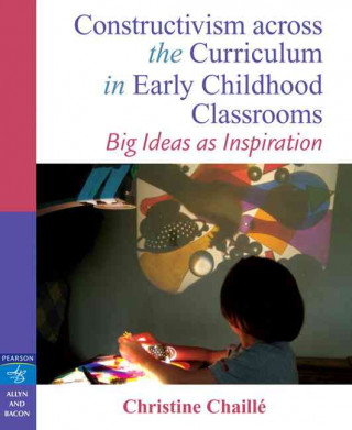 Constructivism Across the Curriculum in Early Childhood Classrooms: Big Ideas as Inspiration