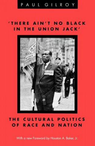 There Ain't No Black in the Union Jack': The Cultural Politics of Race and Nation