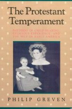 The Protestant Temperament: Patterns of Child-Rearing, Religious Experience, and the Self in Early America