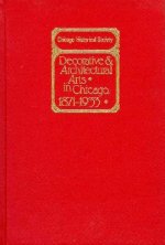 Decorative and Architectural Arts in Chicago, 1871-1933: An Illustrated Guide to the Ceramics and Glass Exhibition
