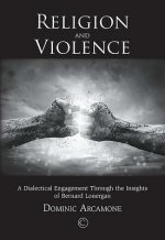 Religion and Violence: A Dialectical Engagement Through the Insights of Bernard Lonergan