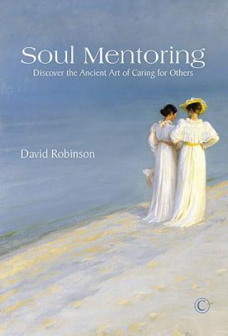 Soul Mentoring: Discover the Ancient Art of Caring for Others