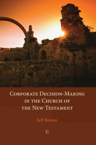 Corporate Decision-Making in the Church of the New Testament