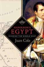 Napoleon's Egypt: Invading the Middle East