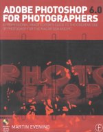 Adobe Photoshop 6.0 for Photographers: A professional image editor's guide to the creative use of Photoshop for the Mac and PC