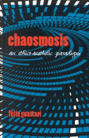 Chaosmosis: An Ethico-Aesthetic Paradigm