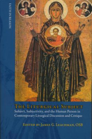 The Liturgical Subject: Subject, Subjectivity, and the Human Person in Contemporary Liturgical Discussion and Critique