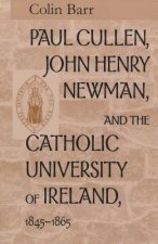 Paul Cullen, John Henry Newman, and the Catholic University of Ireland, 1845-1865