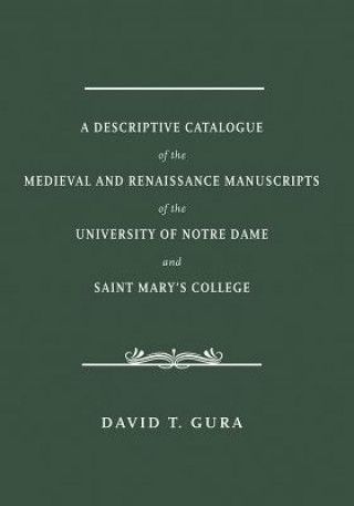 Descriptive Catalogue of the Medieval and Renaissance Manuscripts of the University of Notre Dame and Saint Mary's College