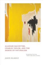 Alasdair MacIntyre, Charles Taylor, and the Demise of Naturalism