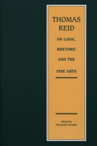 Thomas Reid on Logic, Rhetoric and the Fine Arts: Papers on the Culture of the Mind