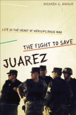 The Fight to Save Juárez: Life in the Heart of Mexico's Drug War