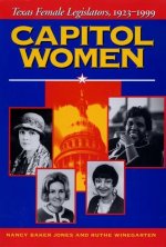 Capitol Women: Texas Female Legislators, 1923-1999