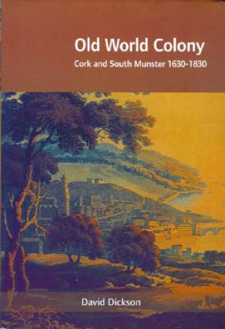 Old World Colony: Cork and South Munster 1630-1830