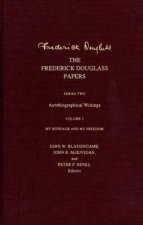 The Frederick Douglass Papers: Series Two: Autobiographical Writings, Volume 2: My Bondage and My Freedom