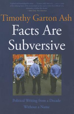 Facts Are Subversive: Political Writing from a Decade Without a Name