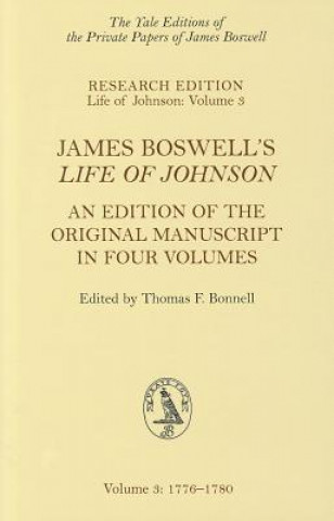 James Boswell's Life of Johnson, Volume 3: An Edition of the Original Manuscript in Four Volumes: 1776-1780