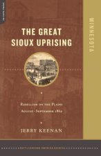The Great Sioux Uprising: Rebellion on the Plains August- September 1862