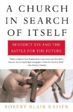 A Church in Search of Itself: Benedict XVI and the Battle for the Future