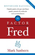 El Factor Fred: Ponerle Pasion a Lo Que Usted Hace Puede Convertir Lo Ordinario En Lo Extraordinario