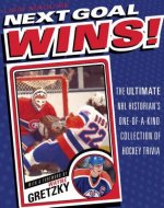 Next Goal Wins!: The Ultimate NHL Historian's One-Of-A-Kind Collection of Hockey Trivia