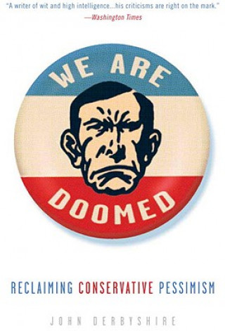 We Are Doomed: Reclaiming Conservative Pessimism