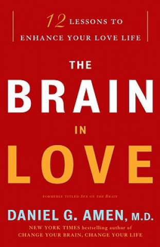 The Brain in Love: 12 Lessons to Enhance Your Love Life