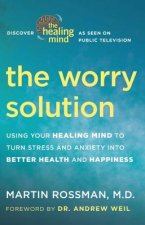 The Worry Solution: Using Breakthrough Brain Science to Turn Stress and Anxiety Into Confidence and Happiness