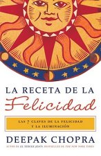 La Receta de la Felicidad: Las Siete Claves de la Felicidad y la Iluminacion = The Ultimate Happiness Prescription