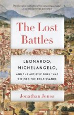 The Lost Battles: Leonardo, Michelangelo, and the Artistic Duel That Defined the Renaissance