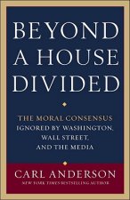 Beyond a House Divided: The Moral Consensus Ignored by Washington, Wall Street, and the Media