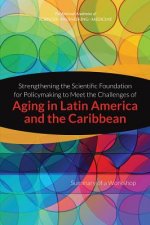 Strengthening the Scientific Foundation for Policymaking to Meet the Challenges of Aging in Latin America and the Caribbean: Summary of a Workshop