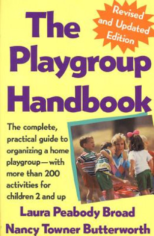 The Playgroup Handbook: The Complete, Pratical Guide to Organizing a Home Playgroup--With More Than 200 Activities for Children 2 and Up