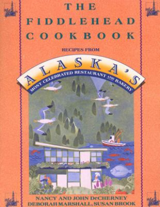 Fiddlehead Cookbook (Nancy Decherney,Decherney,Samantha Marshall)(Brožovaná)