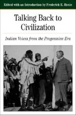 Talking Back to Civilization: Indian Voices from the Progressive Era