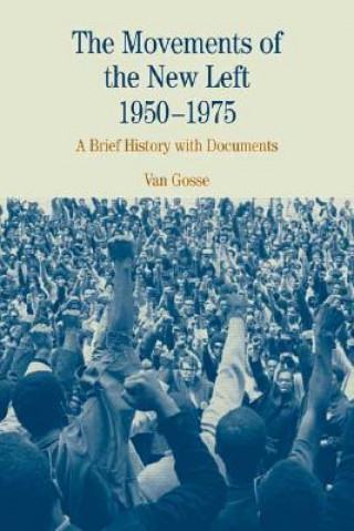 The Movements of the New Left, 1950-1975: A Brief History with Documents