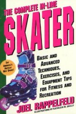 The Complete In-Line Skater: Basic and Advanced Techniques, Exercises, and Equipment Tips for Fitness and Recreation