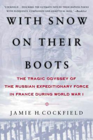 With Snow on Their Boots: The Tragic Odyssey of the Russian Expeditionary Force in France During World War I