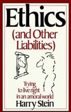 Ethics & Other Liabilities: Trying to Live Right in an Amoral World