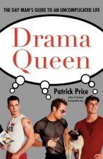 Drama Queen: The Gay Man's Guide to an Uncomplicated Life