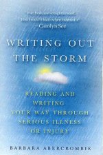 Writing Out the Storm: Reading and Writing Your Way Through Serious Illness or Injury