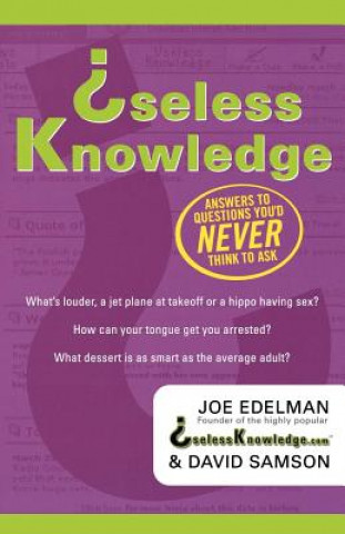Useless Knowledge: Answers to Questions You'd Never Think to Ask