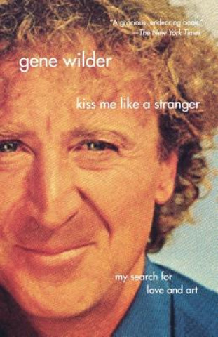 Kiss Me Like a Stranger: My Search for Love and Art (Gene Wilder)(Miękka)