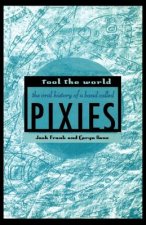 Fool the World: The Oral History of a Band Called Pixies