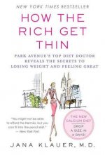 How the Rich Get Thin: Park Avenue's Top Diet Doctor Reveals the Secrets to Losing Weight and Feeling Great